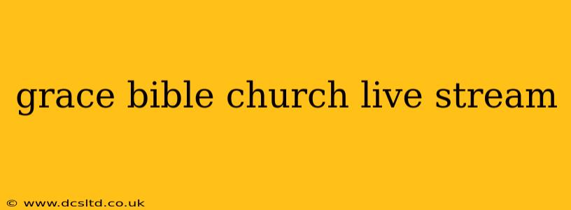 grace bible church live stream