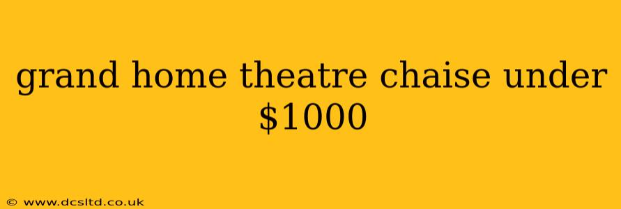 grand home theatre chaise under $1000