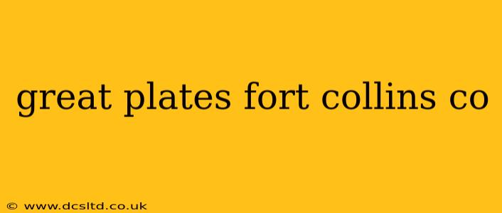 great plates fort collins co