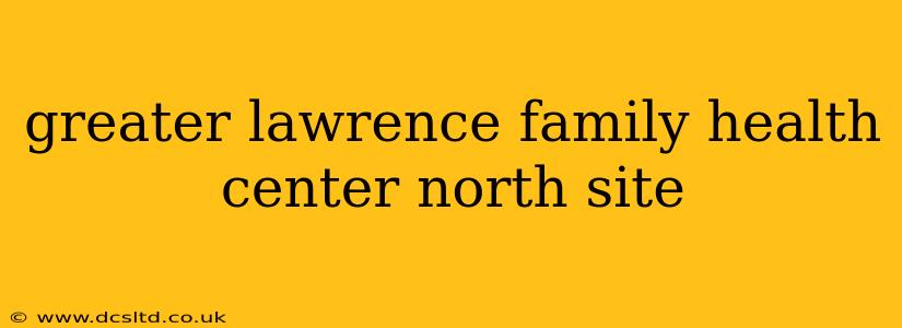 greater lawrence family health center north site