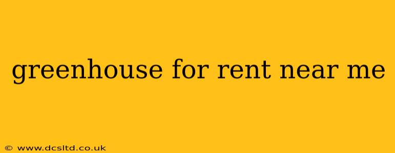 greenhouse for rent near me