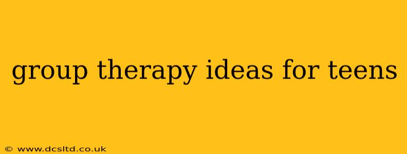 group therapy ideas for teens