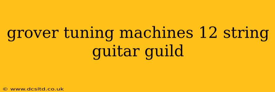 grover tuning machines 12 string guitar guild