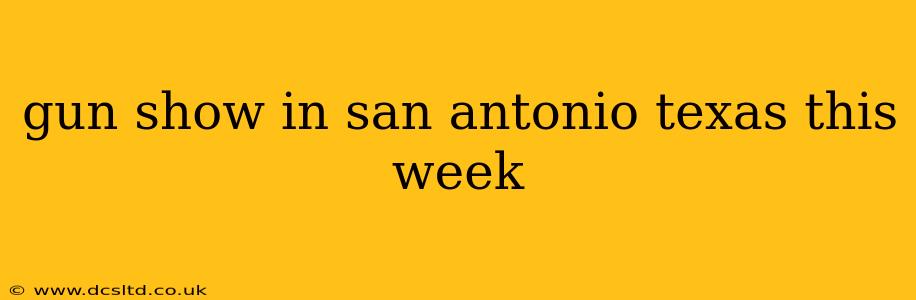 gun show in san antonio texas this week