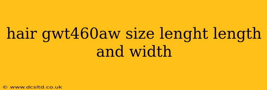 hair gwt460aw size lenght length and width
