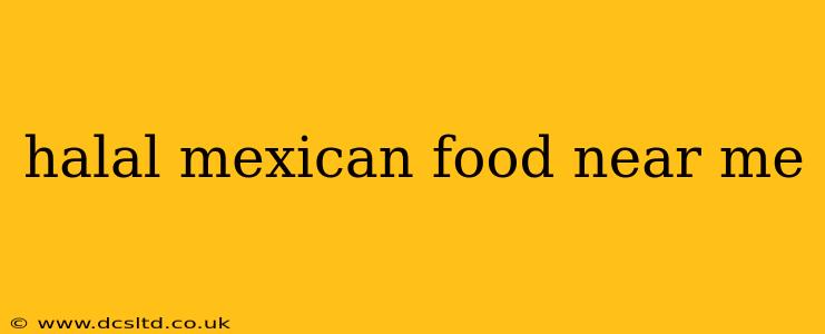 halal mexican food near me