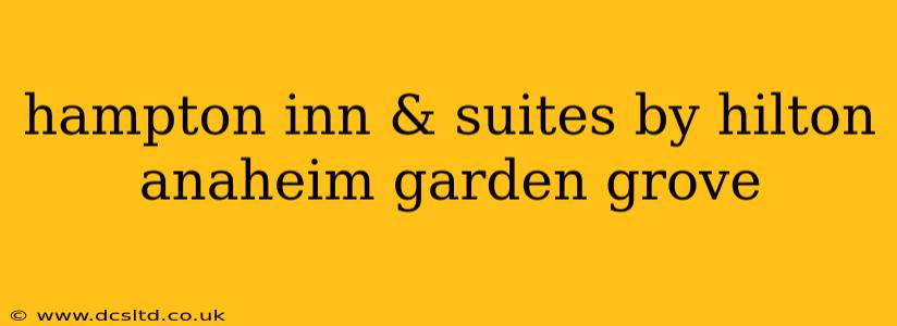 hampton inn & suites by hilton anaheim garden grove