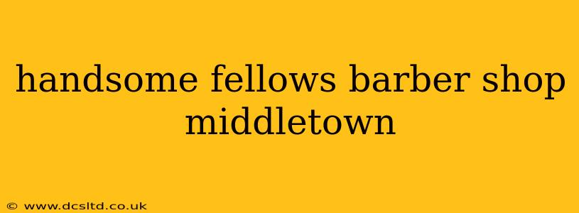 handsome fellows barber shop middletown