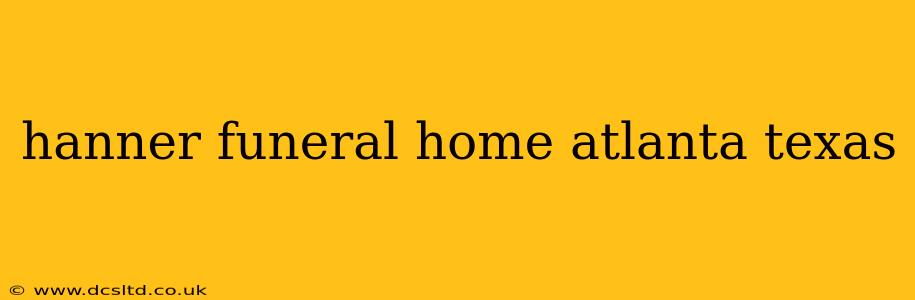 hanner funeral home atlanta texas