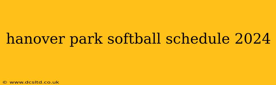 hanover park softball schedule 2024