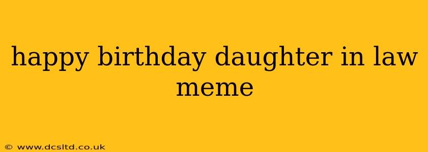 happy birthday daughter in law meme