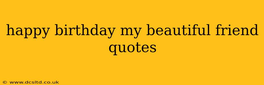 happy birthday my beautiful friend quotes