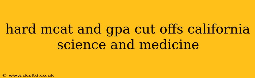 hard mcat and gpa cut offs california science and medicine