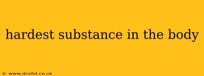 hardest substance in the body