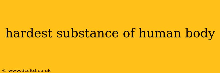 hardest substance of human body