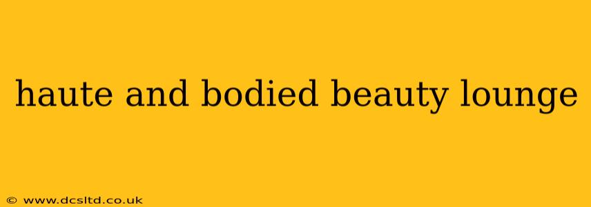 haute and bodied beauty lounge