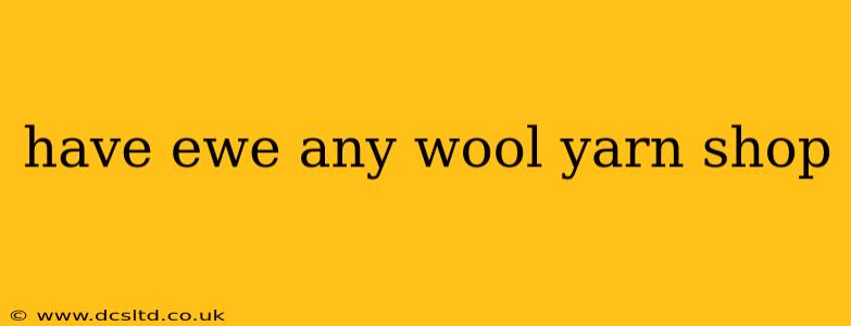 have ewe any wool yarn shop