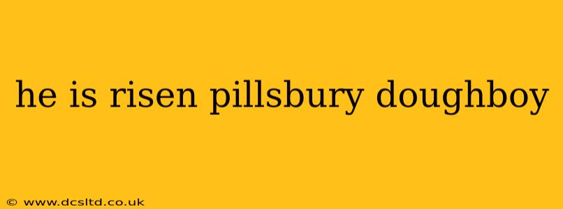 he is risen pillsbury doughboy