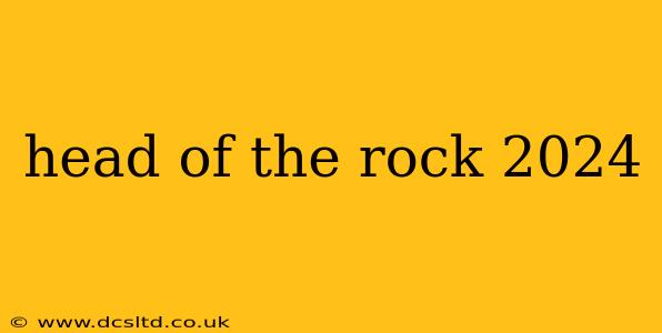 head of the rock 2024