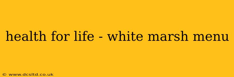health for life - white marsh menu
