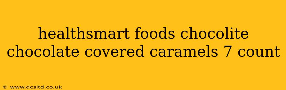 healthsmart foods chocolite chocolate covered caramels 7 count