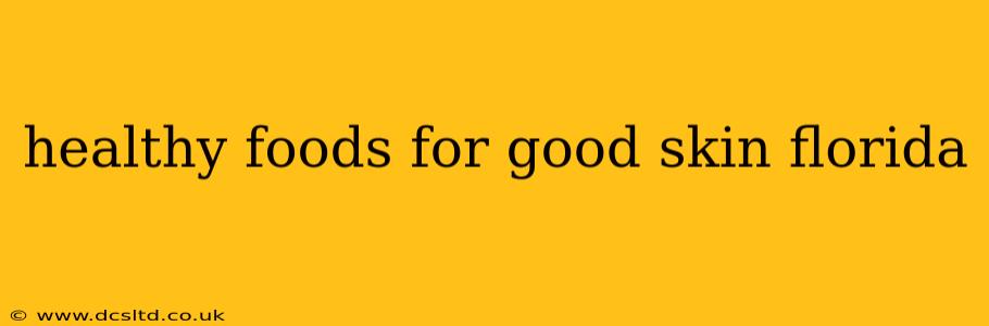healthy foods for good skin florida