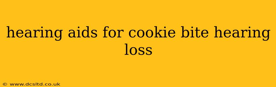 hearing aids for cookie bite hearing loss