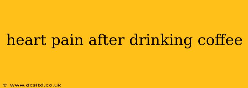 heart pain after drinking coffee