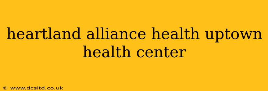heartland alliance health uptown health center