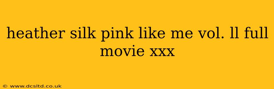 heather silk pink like me vol. ll full movie xxx