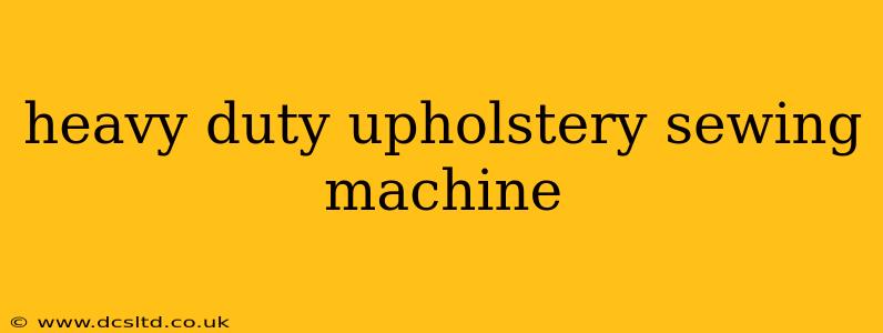 heavy duty upholstery sewing machine