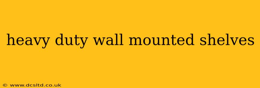 heavy duty wall mounted shelves