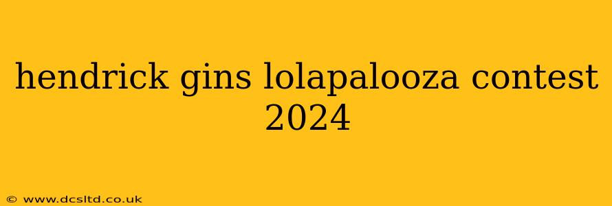 hendrick gins lolapalooza contest 2024