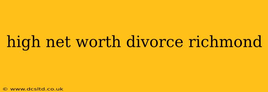 high net worth divorce richmond