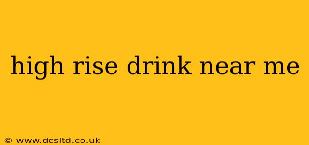 high rise drink near me