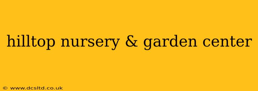 hilltop nursery & garden center