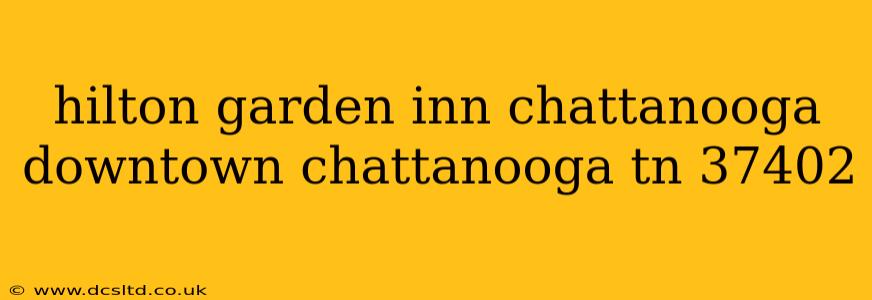 hilton garden inn chattanooga downtown chattanooga tn 37402