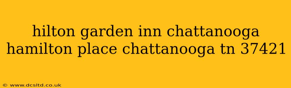 hilton garden inn chattanooga hamilton place chattanooga tn 37421