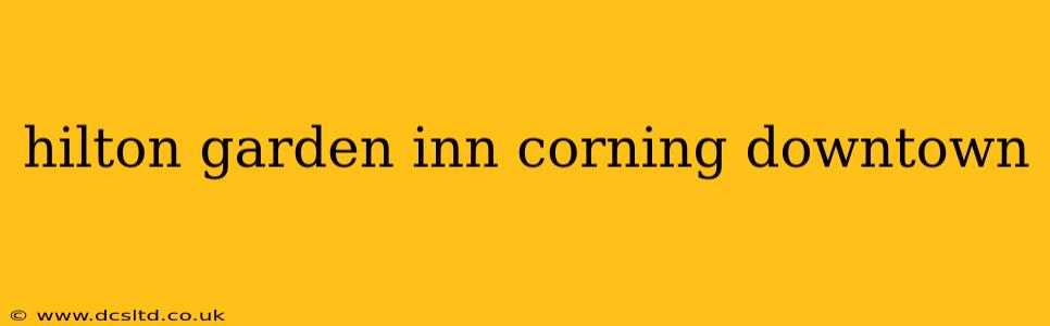 hilton garden inn corning downtown