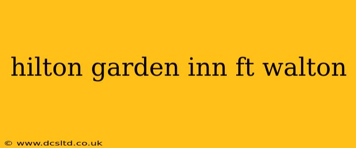 hilton garden inn ft walton