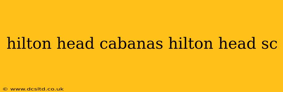 hilton head cabanas hilton head sc