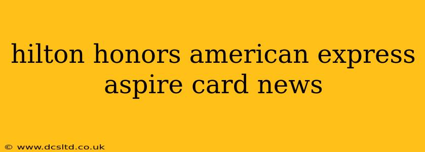 hilton honors american express aspire card news