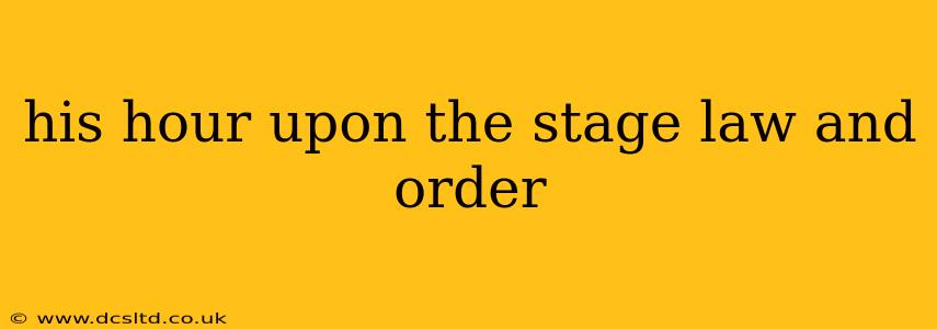 his hour upon the stage law and order