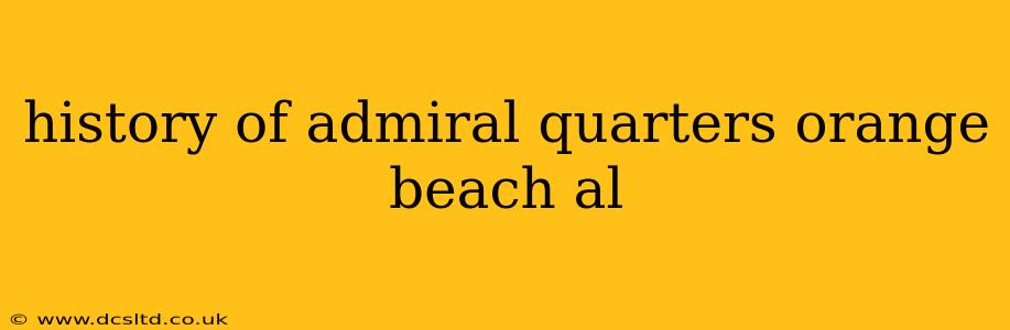 history of admiral quarters orange beach al
