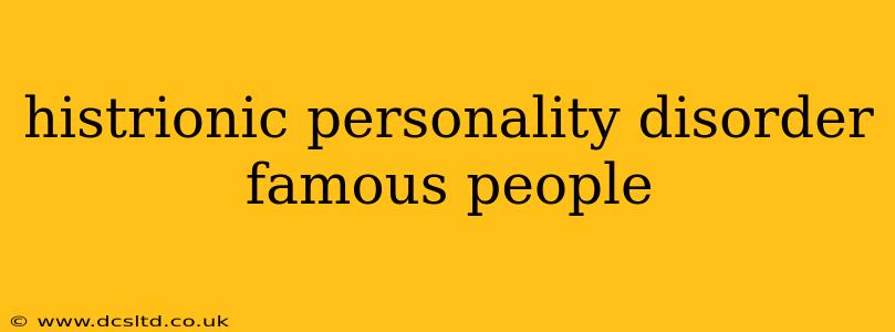 histrionic personality disorder famous people