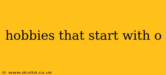 hobbies that start with o