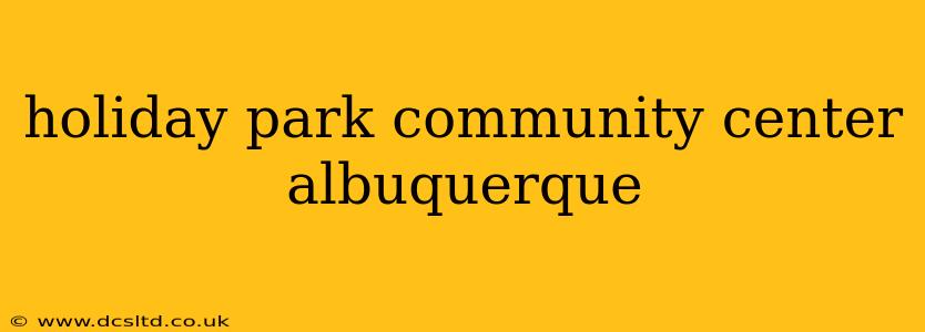 holiday park community center albuquerque