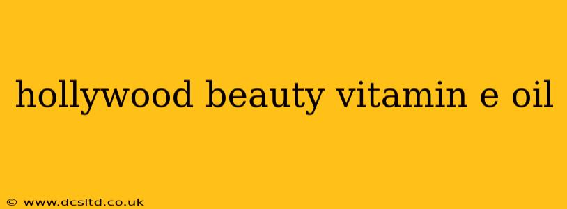 hollywood beauty vitamin e oil