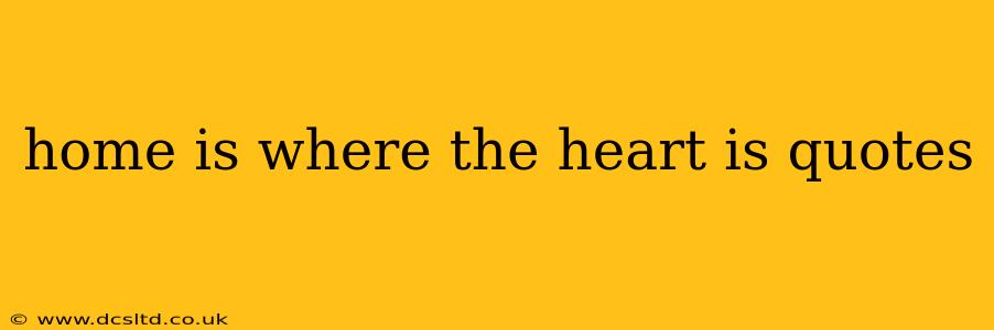 home is where the heart is quotes