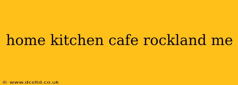 home kitchen cafe rockland me